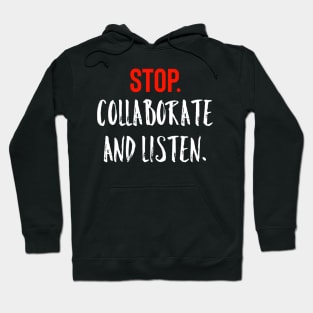 Stop Collaborate And Listen Hoodie